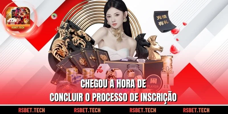 Chegou a hora de concluir o processo de inscrição